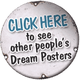 click here to see other people's dream posters